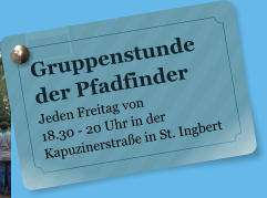 Gruppenstunde der Pfadfinder Jeden Freitag von  18.30 - 20 Uhr in der Kapuzinerstrae in St. Ingbert