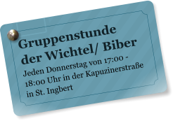 Gruppenstunde der Wichtel/ Biber Jeden Donnerstag von 17:00 - 18:00 Uhr in der Kapuzinerstrae in St. Ingbert