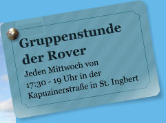 Gruppenstunde der Rover Jeden Mittwoch von  17:30 - 19 Uhr in der Kapuzinerstrae in St. Ingbert